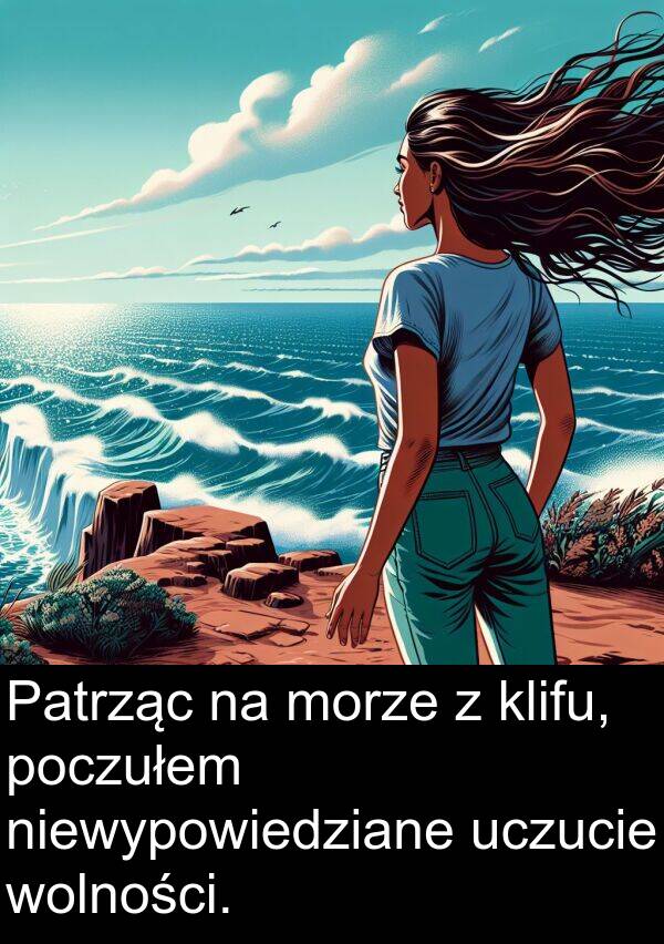 klifu: Patrząc na morze z klifu, poczułem niewypowiedziane uczucie wolności.