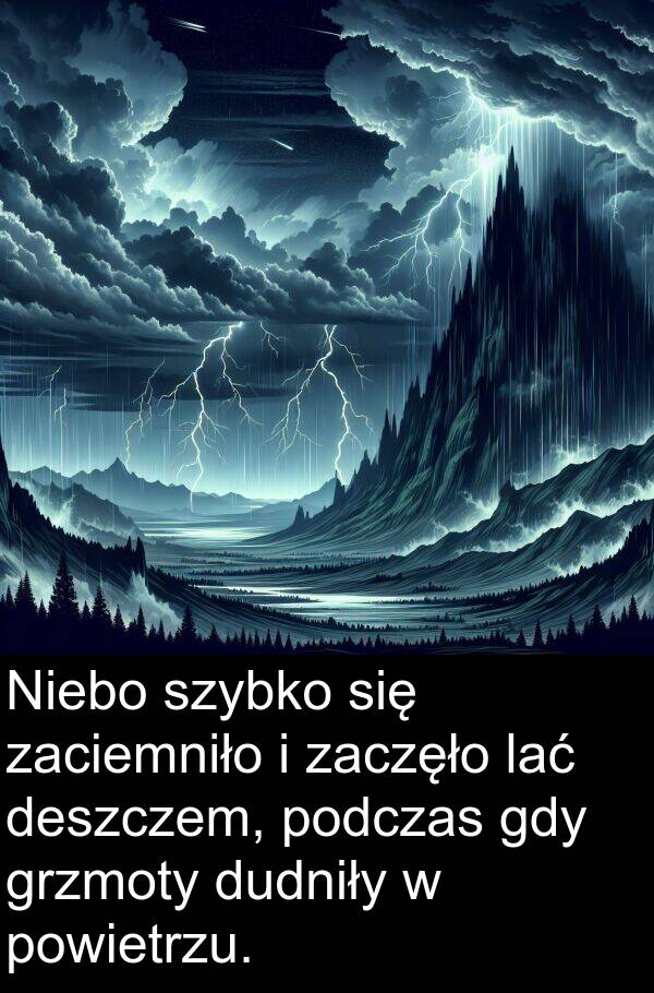 zaczęło: Niebo szybko się zaciemniło i zaczęło lać deszczem, podczas gdy grzmoty dudniły w powietrzu.