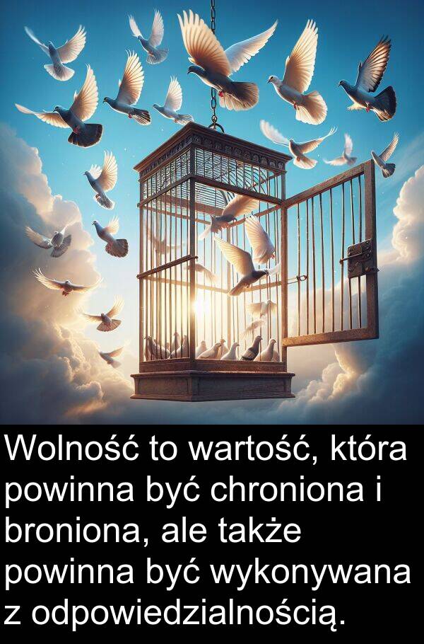 powinna: Wolność to wartość, która powinna być chroniona i broniona, ale także powinna być wykonywana z odpowiedzialnością.