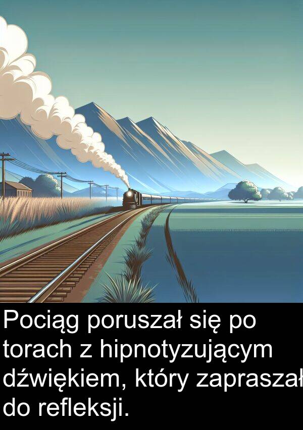 poruszał: Pociąg poruszał się po torach z hipnotyzującym dźwiękiem, który zapraszał do refleksji.