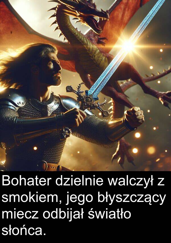 walczył: Bohater dzielnie walczył z smokiem, jego błyszczący miecz odbijał światło słońca.