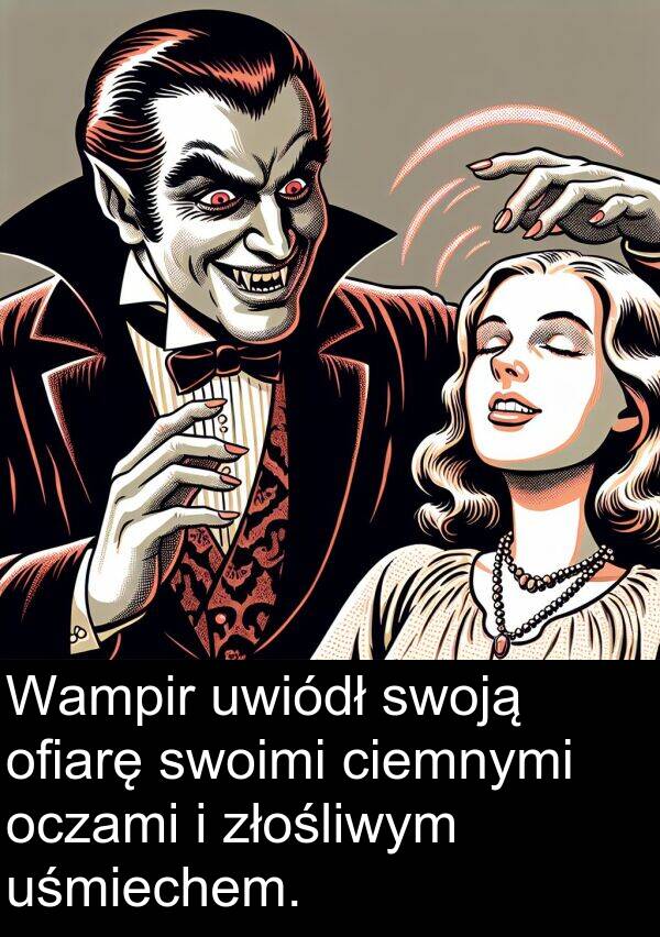 uśmiechem: Wampir uwiódł swoją ofiarę swoimi ciemnymi oczami i złośliwym uśmiechem.