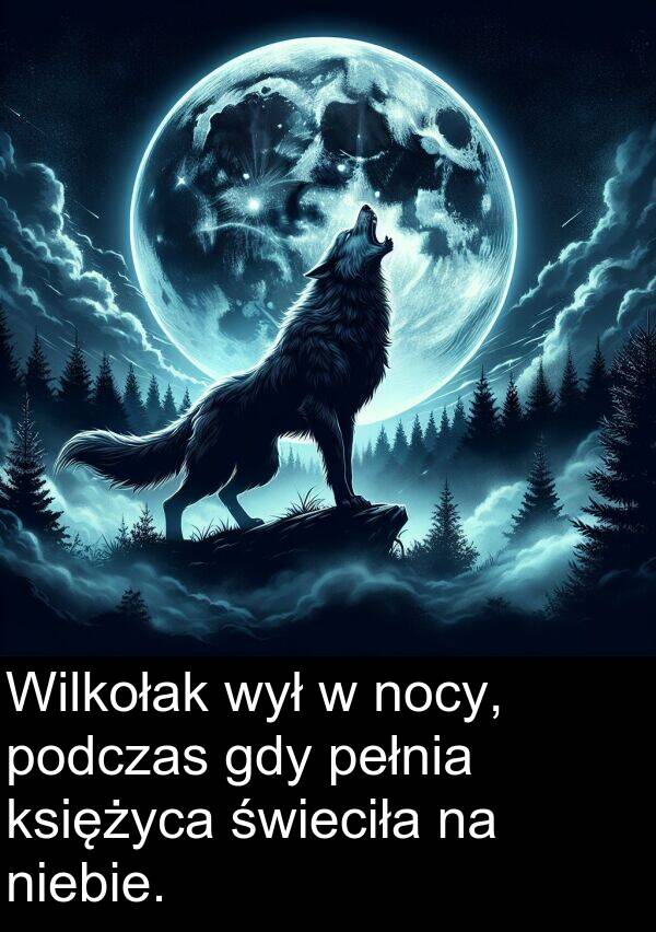 wył: Wilkołak wył w nocy, podczas gdy pełnia księżyca świeciła na niebie.