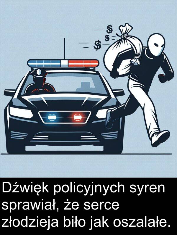 złodzieja: Dźwięk policyjnych syren sprawiał, że serce złodzieja biło jak oszalałe.