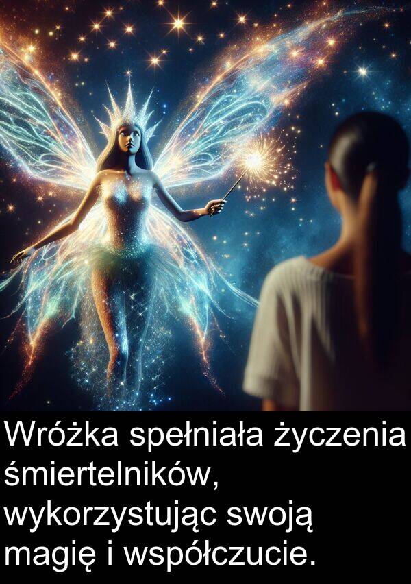 życzenia: Wróżka spełniała życzenia śmiertelników, wykorzystując swoją magię i współczucie.
