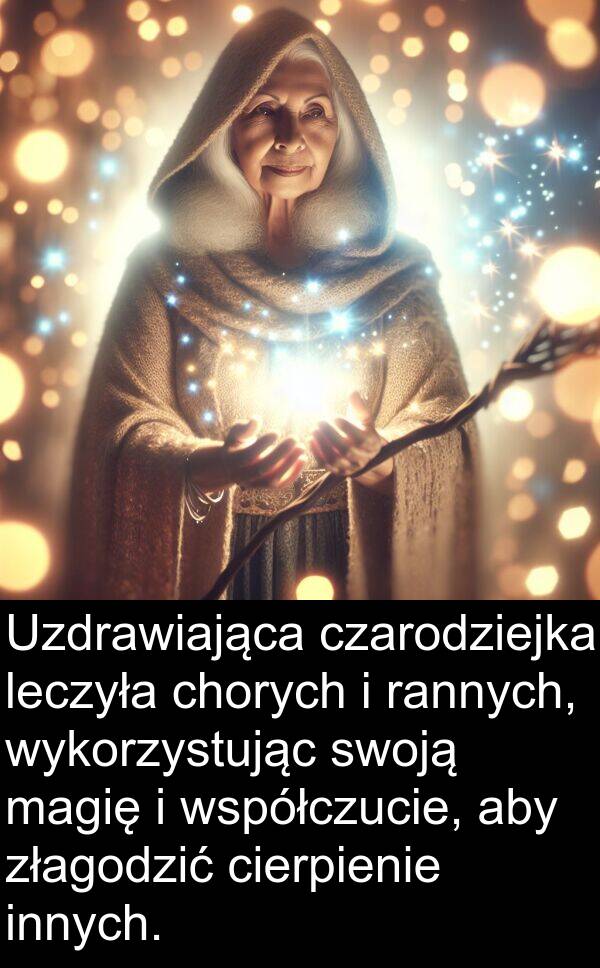 złagodzić: Uzdrawiająca czarodziejka leczyła chorych i rannych, wykorzystując swoją magię i współczucie, aby złagodzić cierpienie innych.