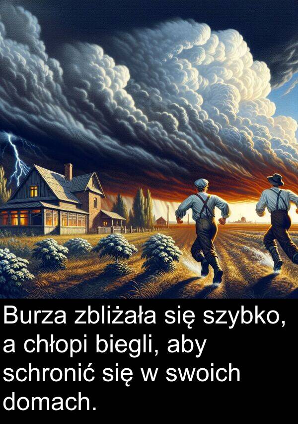 zbliżała: Burza zbliżała się szybko, a chłopi biegli, aby schronić się w swoich domach.