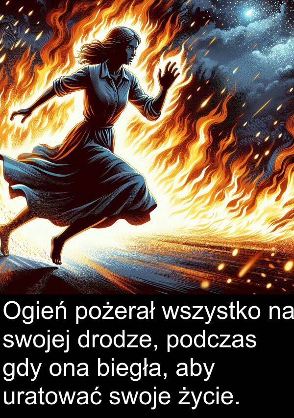 życie: Ogień pożerał wszystko na swojej drodze, podczas gdy ona biegła, aby uratować swoje życie.