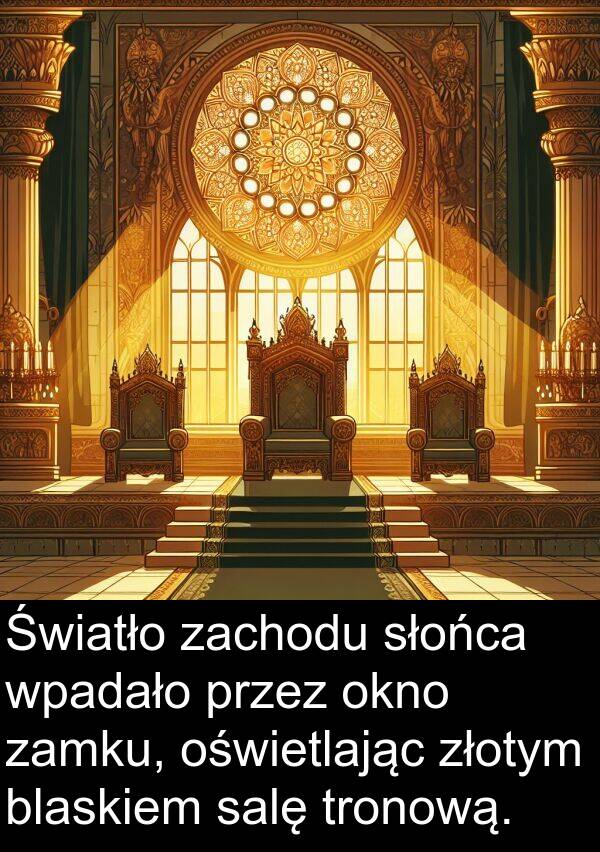 złotym: Światło zachodu słońca wpadało przez okno zamku, oświetlając złotym blaskiem salę tronową.
