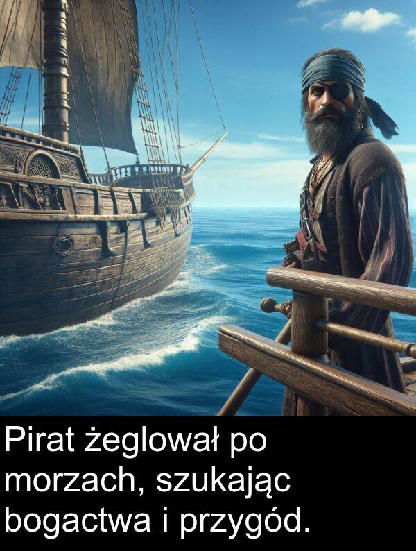 przygód: Pirat żeglował po morzach, szukając bogactwa i przygód.