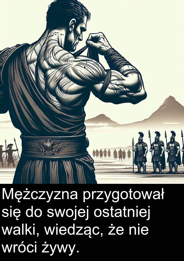 przygotował: Mężczyzna przygotował się do swojej ostatniej walki, wiedząc, że nie wróci żywy.