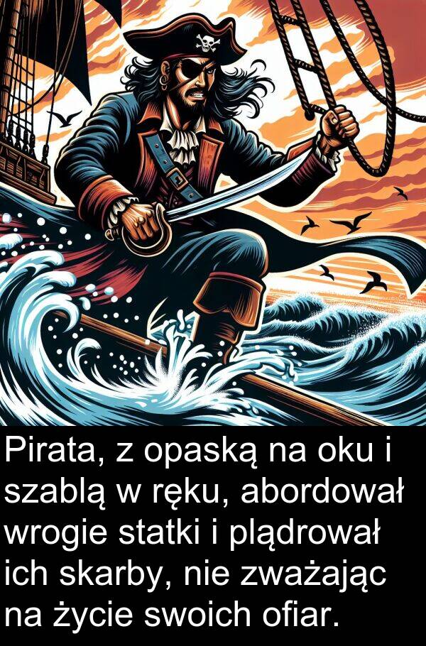 oku: Pirata, z opaską na oku i szablą w ręku, abordował wrogie statki i plądrował ich skarby, nie zważając na życie swoich ofiar.