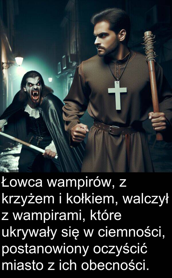 wampirami: Łowca wampirów, z krzyżem i kołkiem, walczył z wampirami, które ukrywały się w ciemności, postanowiony oczyścić miasto z ich obecności.