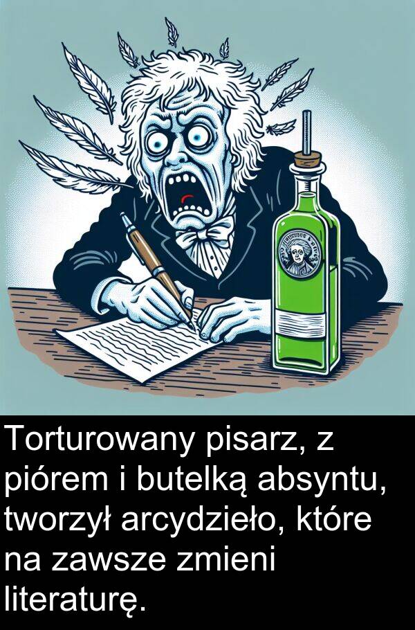 piórem: Torturowany pisarz, z piórem i butelką absyntu, tworzył arcydzieło, które na zawsze zmieni literaturę.