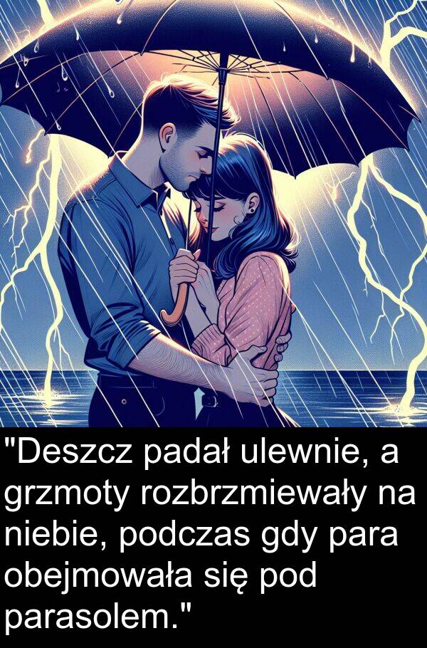 padał: "Deszcz padał ulewnie, a grzmoty rozbrzmiewały na niebie, podczas gdy para obejmowała się pod parasolem."