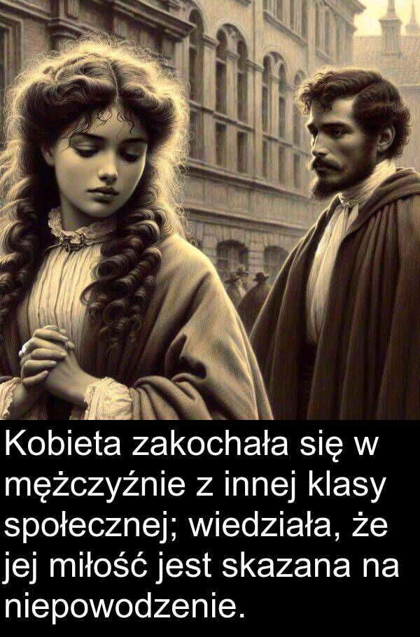 innej: Kobieta zakochała się w mężczyźnie z innej klasy społecznej; wiedziała, że jej miłość jest skazana na niepowodzenie.