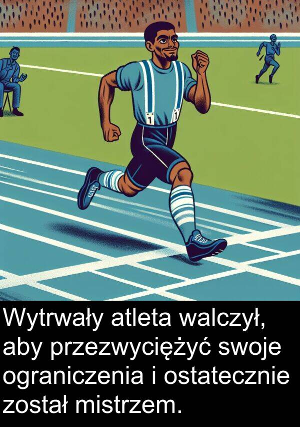 został: Wytrwały atleta walczył, aby przezwyciężyć swoje ograniczenia i ostatecznie został mistrzem.