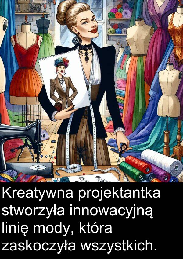 projektantka: Kreatywna projektantka stworzyła innowacyjną linię mody, która zaskoczyła wszystkich.