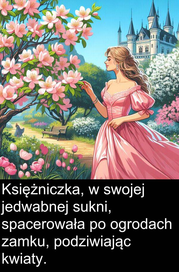 jedwabnej: Księżniczka, w swojej jedwabnej sukni, spacerowała po ogrodach zamku, podziwiając kwiaty.