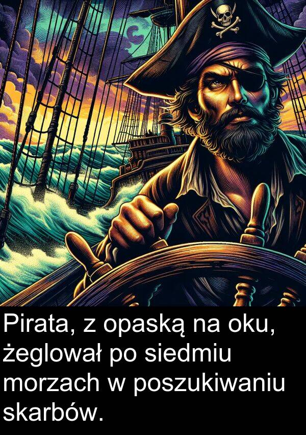 oku: Pirata, z opaską na oku, żeglował po siedmiu morzach w poszukiwaniu skarbów.