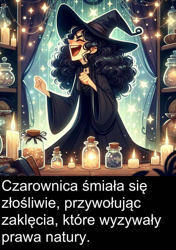 prawa: Czarownica śmiała się złośliwie, przywołując zaklęcia, które wyzywały prawa natury.
