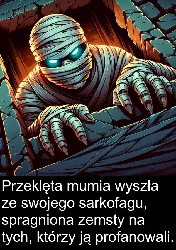 profanowali: Przeklęta mumia wyszła ze swojego sarkofagu, spragniona zemsty na tych, którzy ją profanowali.