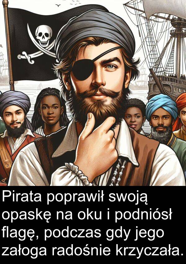 oku: Pirata poprawił swoją opaskę na oku i podniósł flagę, podczas gdy jego załoga radośnie krzyczała.