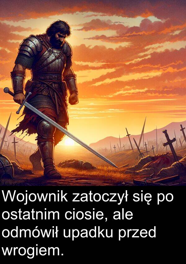 odmówił: Wojownik zatoczył się po ostatnim ciosie, ale odmówił upadku przed wrogiem.