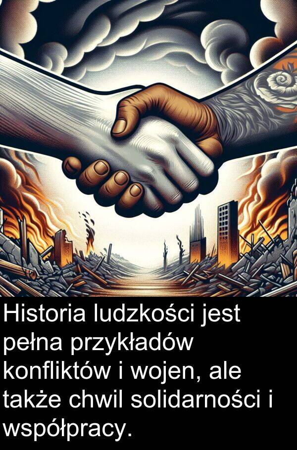 przykładów: Historia ludzkości jest pełna przykładów konfliktów i wojen, ale także chwil solidarności i współpracy.