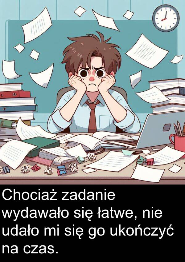 łatwe: Chociaż zadanie wydawało się łatwe, nie udało mi się go ukończyć na czas.