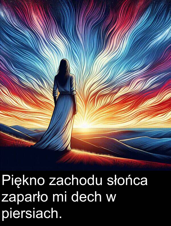 piersiach: Piękno zachodu słońca zaparło mi dech w piersiach.