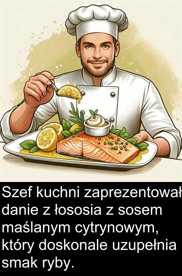 cytrynowym: Szef kuchni zaprezentował danie z łososia z sosem maślanym cytrynowym, który doskonale uzupełnia smak ryby.