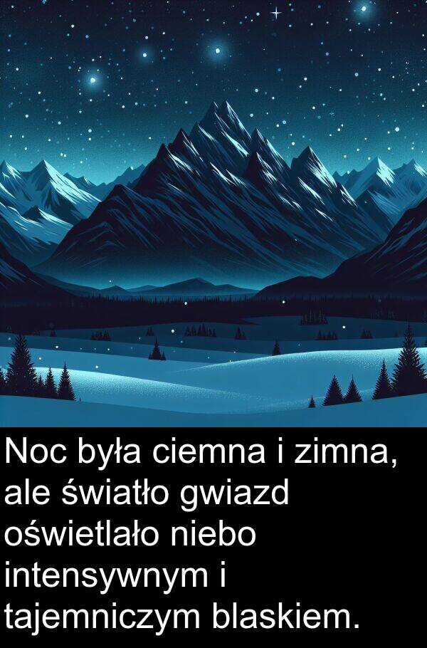 zimna: Noc była ciemna i zimna, ale światło gwiazd oświetlało niebo intensywnym i tajemniczym blaskiem.
