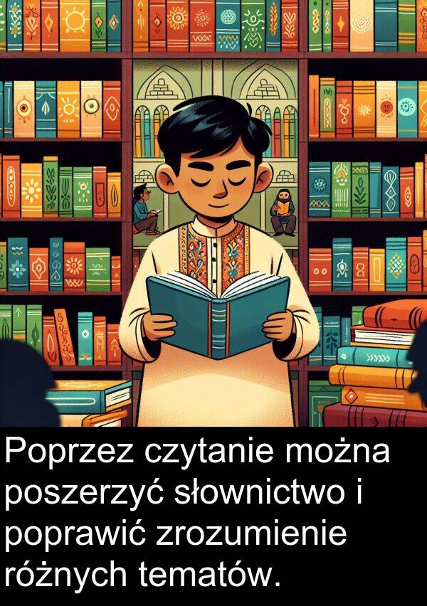 zrozumienie: Poprzez czytanie można poszerzyć słownictwo i poprawić zrozumienie różnych tematów.