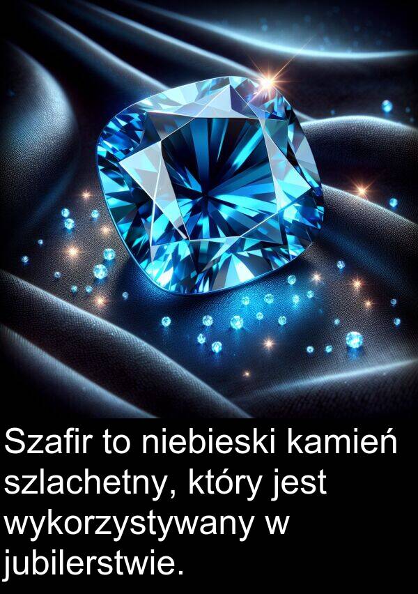 wykorzystywany: Szafir to niebieski kamień szlachetny, który jest wykorzystywany w jubilerstwie.