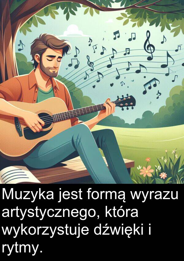 artystycznego: Muzyka jest formą wyrazu artystycznego, która wykorzystuje dźwięki i rytmy.