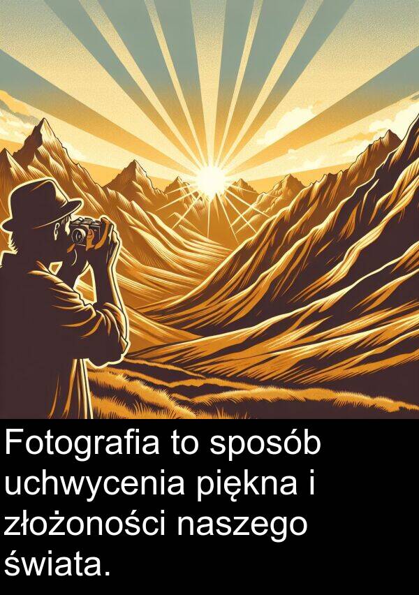 piękna: Fotografia to sposób uchwycenia piękna i złożoności naszego świata.