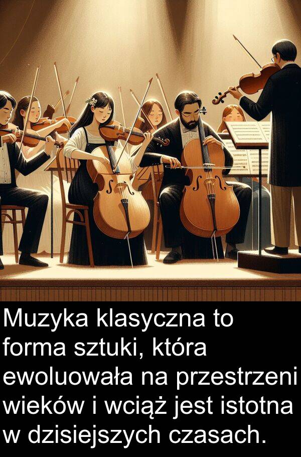 przestrzeni: Muzyka klasyczna to forma sztuki, która ewoluowała na przestrzeni wieków i wciąż jest istotna w dzisiejszych czasach.