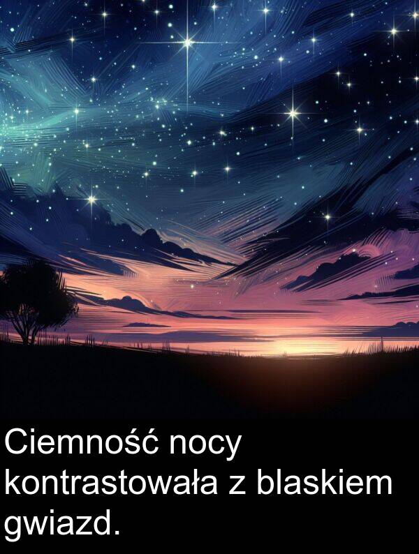 blaskiem: Ciemność nocy kontrastowała z blaskiem gwiazd.
