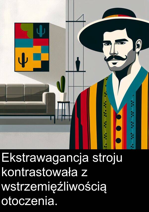 wstrzemięźliwością: Ekstrawagancja stroju kontrastowała z wstrzemięźliwością otoczenia.