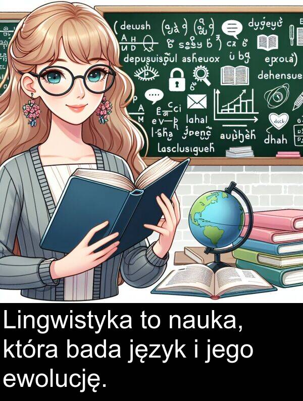 jego: Lingwistyka to nauka, która bada język i jego ewolucję.