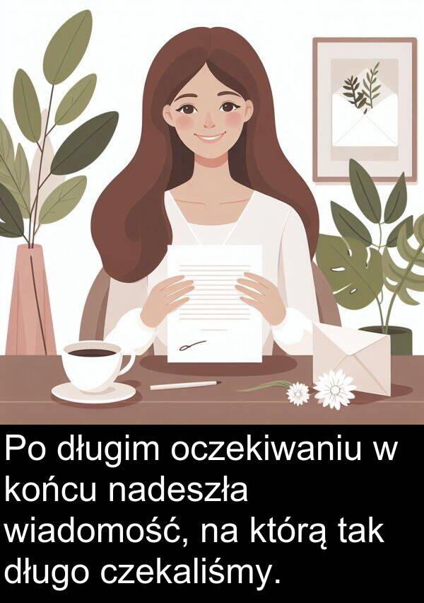 nadeszła: Po długim oczekiwaniu w końcu nadeszła wiadomość, na którą tak długo czekaliśmy.