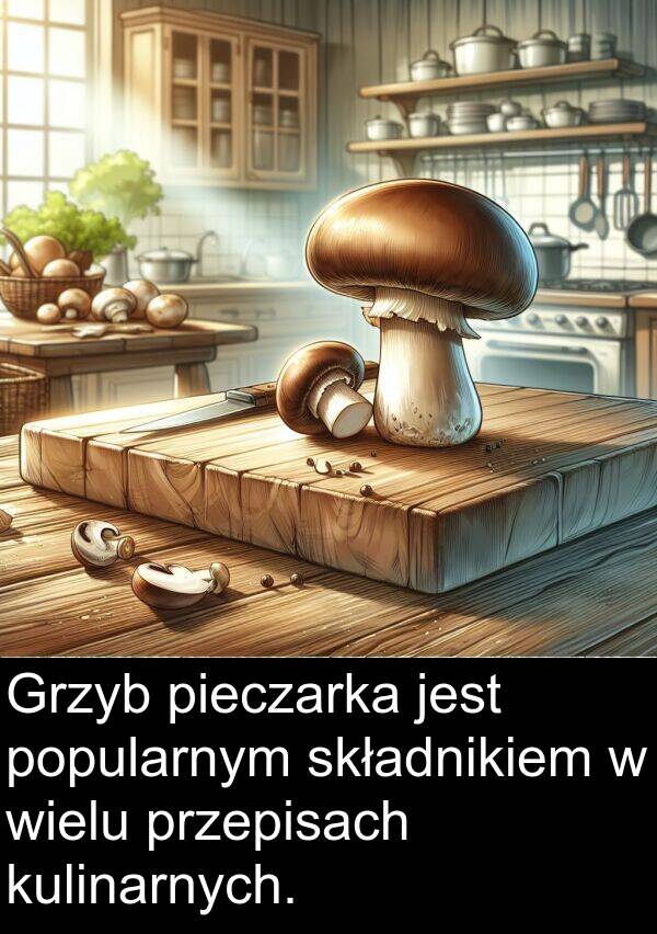 pieczarka: Grzyb pieczarka jest popularnym składnikiem w wielu przepisach kulinarnych.