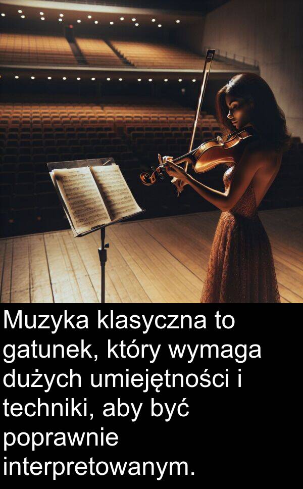 techniki: Muzyka klasyczna to gatunek, który wymaga dużych umiejętności i techniki, aby być poprawnie interpretowanym.