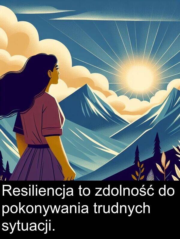 zdolność: Resiliencja to zdolność do pokonywania trudnych sytuacji.