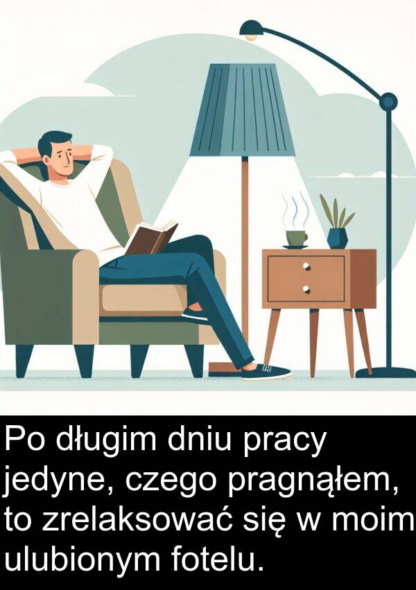 pracy: Po długim dniu pracy jedyne, czego pragnąłem, to zrelaksować się w moim ulubionym fotelu.