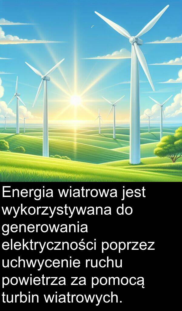 powietrza: Energia wiatrowa jest wykorzystywana do generowania elektryczności poprzez uchwycenie ruchu powietrza za pomocą turbin wiatrowych.