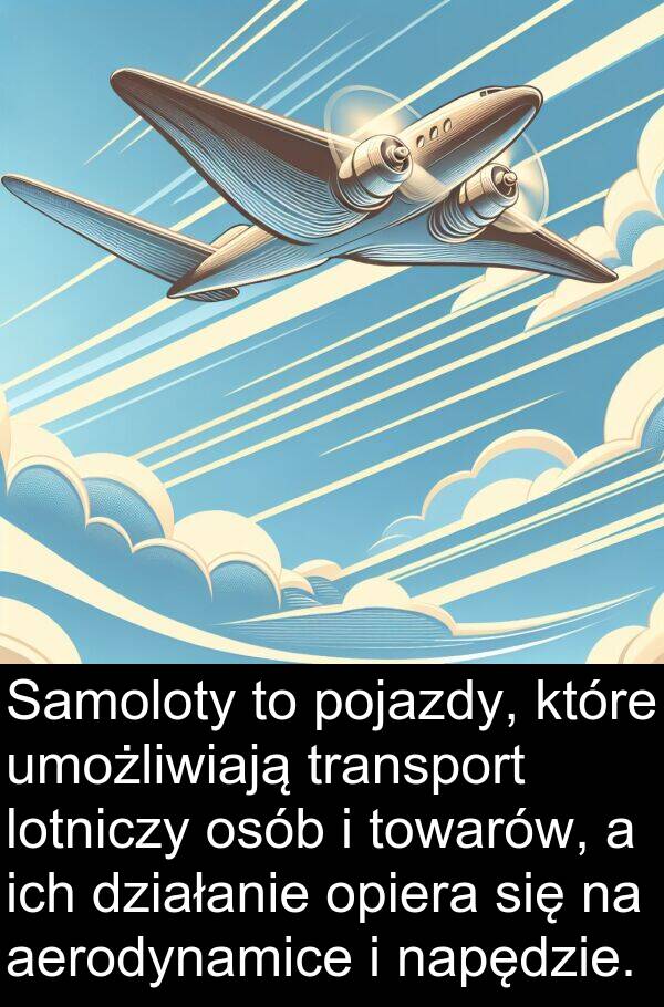 aerodynamice: Samoloty to pojazdy, które umożliwiają transport lotniczy osób i towarów, a ich działanie opiera się na aerodynamice i napędzie.