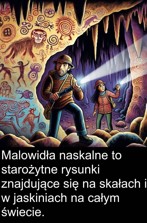 znajdujące: Malowidła naskalne to starożytne rysunki znajdujące się na skałach i w jaskiniach na całym świecie.