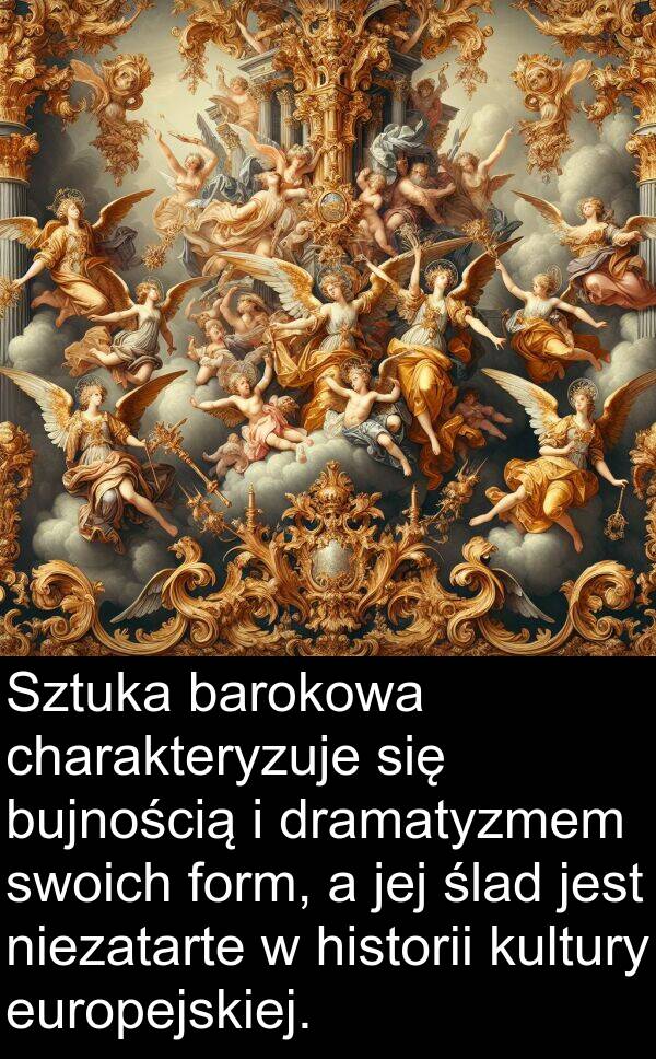 charakteryzuje: Sztuka barokowa charakteryzuje się bujnością i dramatyzmem swoich form, a jej ślad jest niezatarte w historii kultury europejskiej.